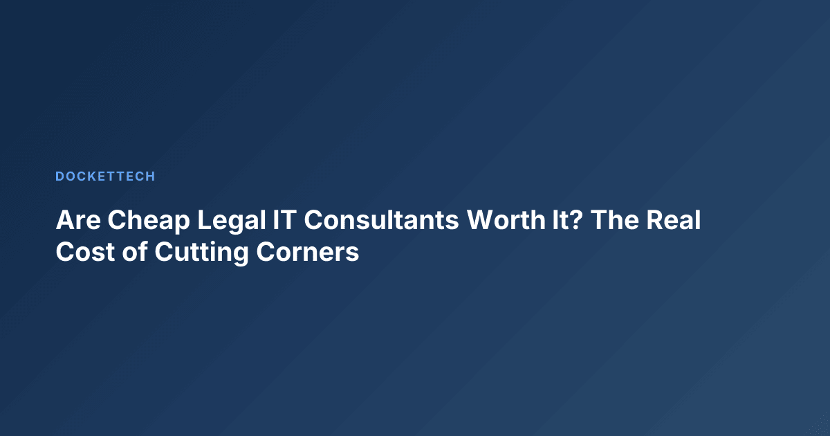 Are Cheap Legal IT Consultants Worth It? The Real Cost of Cutting Corners