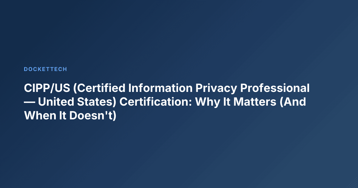 CIPP/US (Certified Information Privacy Professional — United States) Certification: Why It Matters (And When It Doesn't)