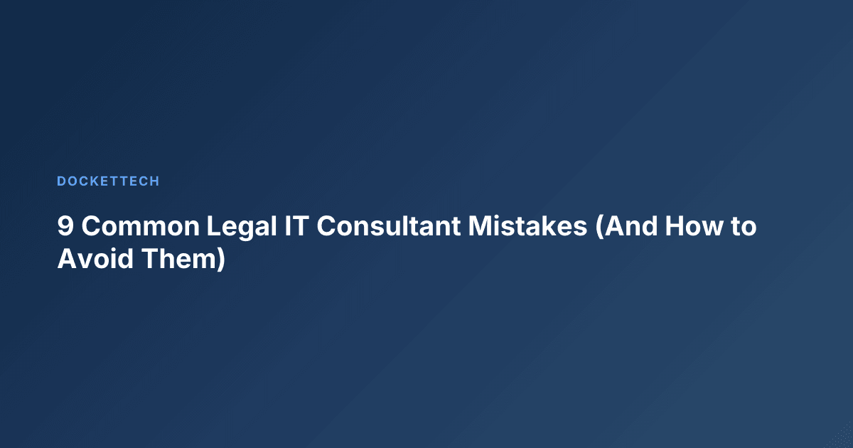 9 Common Legal IT Consultant Mistakes (And How to Avoid Them)