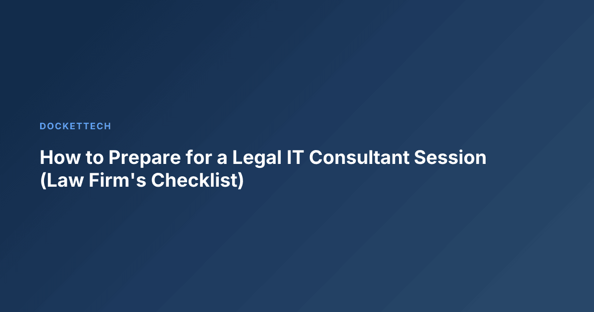 How to Prepare for a Legal IT Consultant Session (Law Firm's Checklist)
