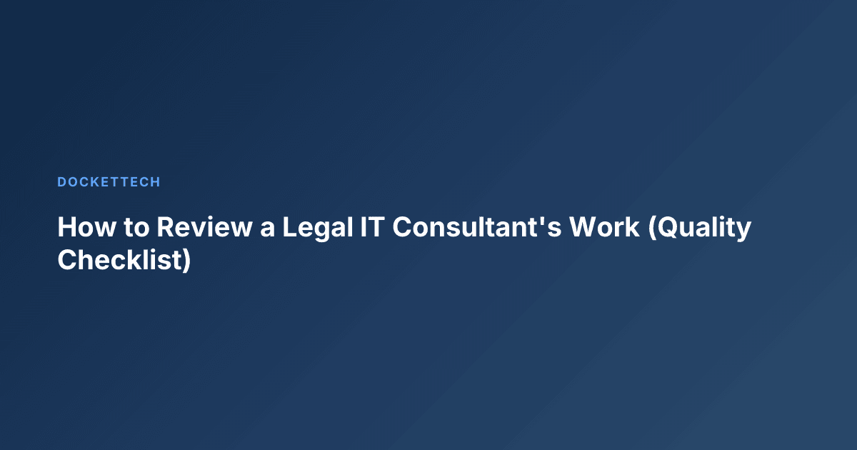 How to Review a Legal IT Consultant's Work (Quality Checklist)