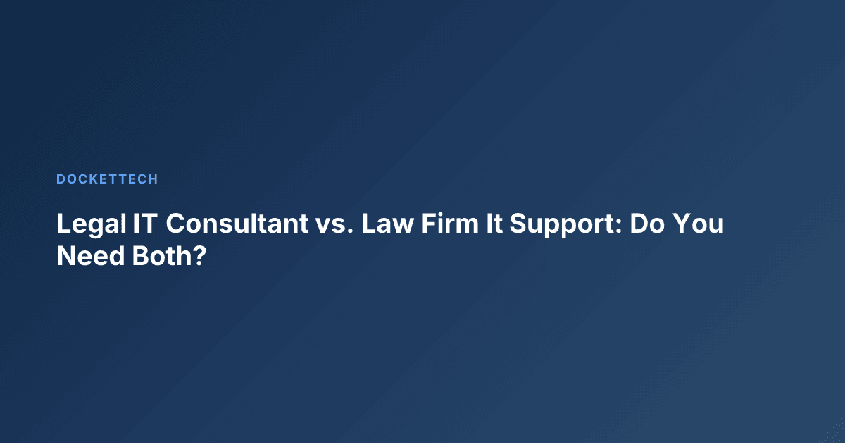 Legal IT Consultant vs. Law Firm It Support: Do You Need Both?