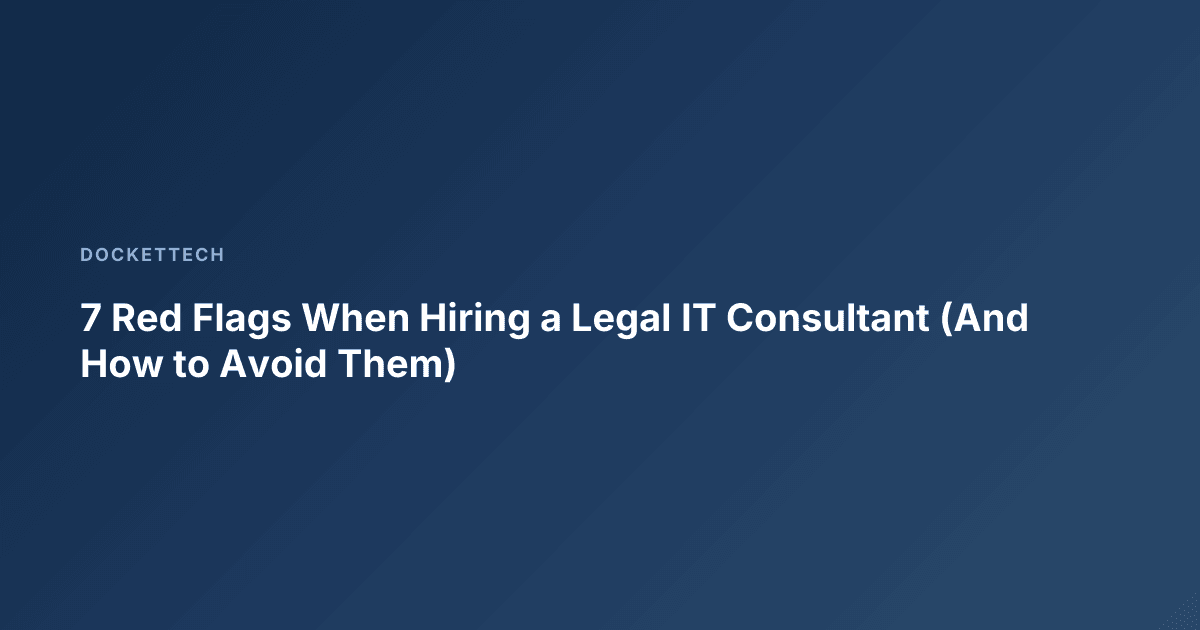 7 Red Flags When Hiring a Legal IT Consultant (And How to Avoid Them)