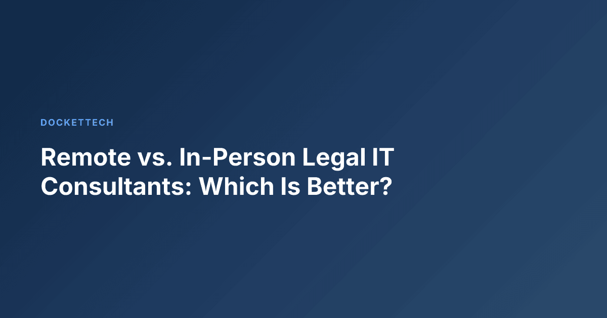 Remote vs. In-Person Legal IT Consultants: Which Is Better?