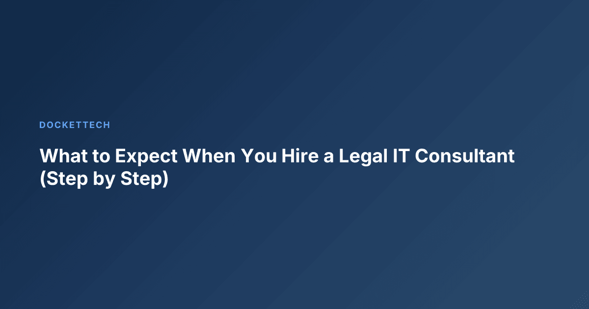 What to Expect When You Hire a Legal IT Consultant (Step by Step)